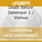 Death Before Distemper 2 / Various cd