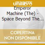 Emperor Machine (The) - Space Beyond The Egg cd