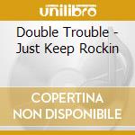 Double Trouble - Just Keep Rockin cd musicale di Double Trouble