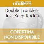 Double Trouble - Just Keep Rockin cd