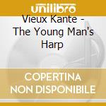 Vieux Kante - The Young Man's Harp cd musicale di Vieux Kante