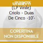 (LP Vinile) Criolo - Duas De Cinco -10'- vinile