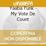 Yaaba Funk - My Vote De Count