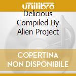 Delicious Compiled By Alien Project cd