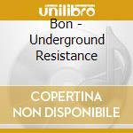 Bon - Underground Resistance cd