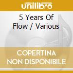 5 Years Of Flow / Various cd