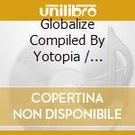 Globalize Compiled By Yotopia / Various cd
