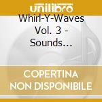 Whirl-Y-Waves Vol. 3 - Sounds Imported (2 Cd) cd