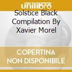 Solstice Black Compilation By Xavier Morel cd