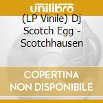 (LP Vinile) Dj Scotch Egg - Scotchhausen vinile