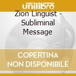 Zion Linguist - Subliminal Message cd musicale di Zion Linguist