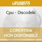 Cpu - Discodelic cd
