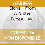 Sienis - From A Nutter Perspective cd musicale di Sienis