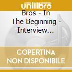 Bros - In The Beginning - Interview (12') cd