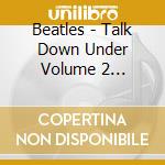 Beatles - Talk Down Under Volume 2 (Audiocassetta) cd