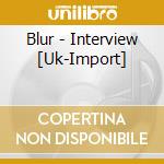 Blur - Interview [Uk-Import] cd musicale di Blur