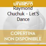 Raymond Chuchuk - Let'S Dance cd