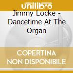 Jimmy Locke - Dancetime At The Organ cd