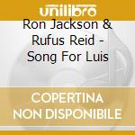 Ron Jackson & Rufus Reid - Song For Luis cd musicale di Ron Jackson & Rufus Reid