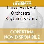 Pasadena Roof Orchestra - Rhythm Is Our Business