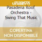 Pasadena Roof Orchestra - Swing That Music cd musicale di Pasadena Roof Orchestra