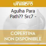 Agulha Para Path?? Src7 - cd