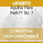 Agulha Para Path?? Stc 7 - cd