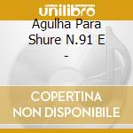 Agulha Para Shure N.91 E - cd
