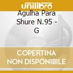 Agulha Para Shure N.95 - G cd