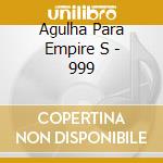 Agulha Para Empire S - 999 cd
