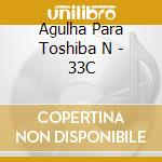 Agulha Para Toshiba N - 33C cd
