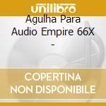 Agulha Para Audio Empire 66X - cd