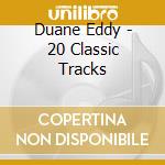 Duane Eddy - 20 Classic Tracks cd musicale di Duane Eddy