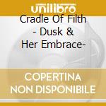 Cradle Of Filth - Dusk & Her Embrace- cd