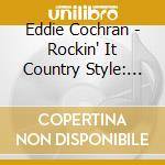 Eddie Cochran - Rockin' It Country Style: The Legendary Chuck cd