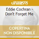 Eddie Cochran - Don't Forget Me cd musicale di EDDIE COCHRAN