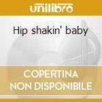 Hip shakin' baby cd musicale di Rocky Burnette