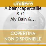 A.bain/capercaillie & O. - Aly Bain & Friends cd musicale di BAIN / CAPERCAILLIE