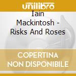 Iain Mackintosh - Risks And Roses cd