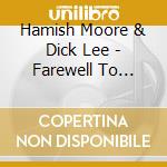 Hamish Moore & Dick Lee - Farewell To Decorum cd