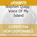 Stephen Quigg - Voice Of My Island cd musicale di STEPHEN QUIGG