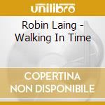 Robin Laing - Walking In Time cd musicale di ROBIN LAING