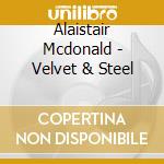 Alaistair Mcdonald - Velvet & Steel cd