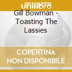 Gill Bowman - Toasting The Lassies cd