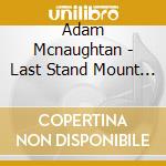 Adam Mcnaughtan - Last Stand Mount Florida cd musicale di ADAM MCNAUGHTAN