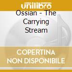 Ossian - The Carrying Stream cd musicale di OSSIAN