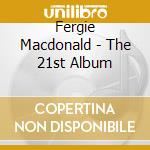 Fergie Macdonald - The 21st Album cd