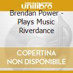 Brendan Power - Plays Music Riverdance cd