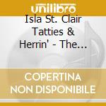 Isla St. Clair Tatties & Herrin' - The Land cd musicale di ISLA ST.CLAIR TATTIE