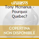 Tony Mcmanus - Pourquoi Quebec?